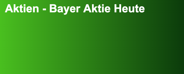 Aktien - Bayer Aktie Heute- FXGuide.de