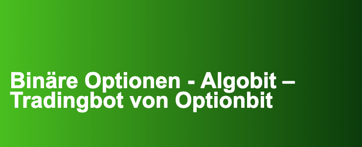 Binäre Optionen - Algobit – Tradingbot von Optionbit- FXGuide.de