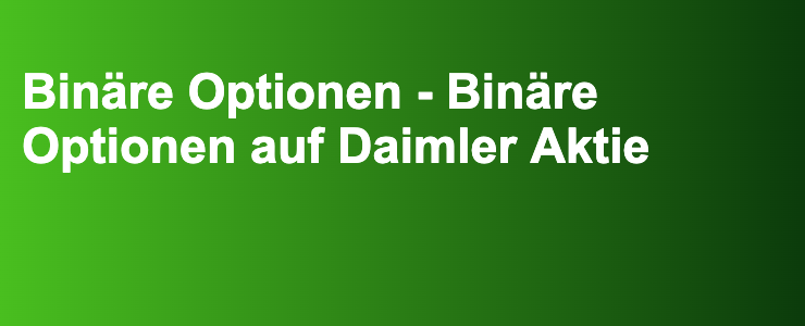 Binäre Optionen - Binäre Optionen auf Daimler Aktie- FXGuide.de