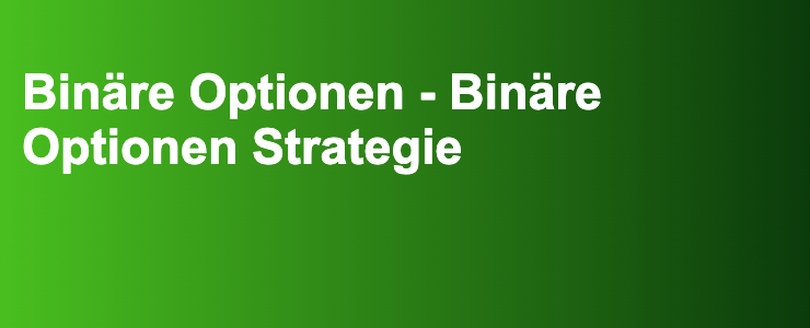 Binäre Optionen - Binäre Optionen Strategie- FXGuide.de