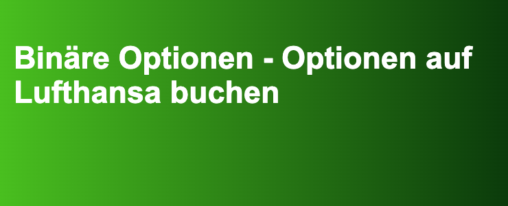 Binäre Optionen - Optionen auf Lufthansa buchen- FXGuide.de