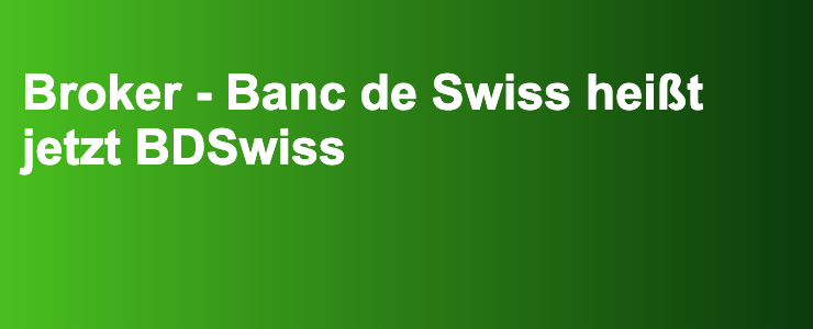 Broker - Banc de Swiss heißt jetzt BDSwiss- FXGuide.de