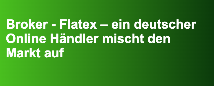 Broker - Flatex – ein deutscher Online Händler mischt den Markt auf- FXGuide.de