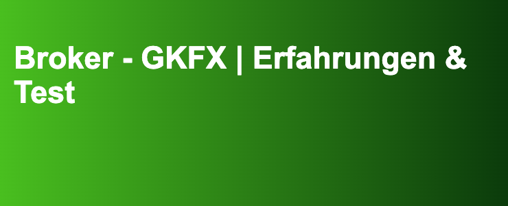Broker - GKFX | Erfahrungen & Test- FXGuide.de