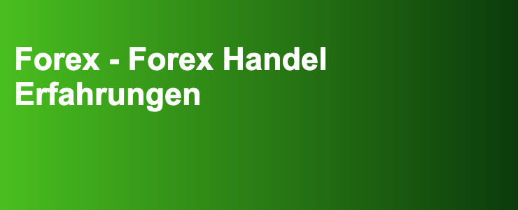 Forex - Forex Handel Erfahrungen- FXGuide.de