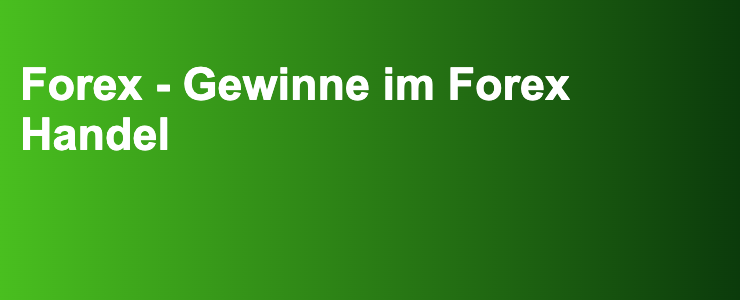 Forex - Gewinne im Forex Handel- FXGuide.de