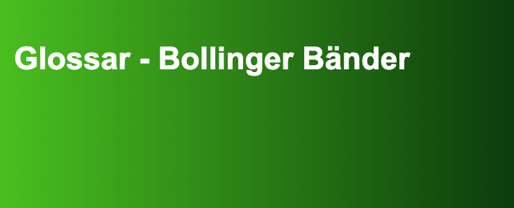Glossar - Bollinger Bänder- FXGuide.de