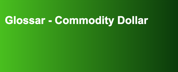 Glossar - Commodity Dollar- FXGuide.de