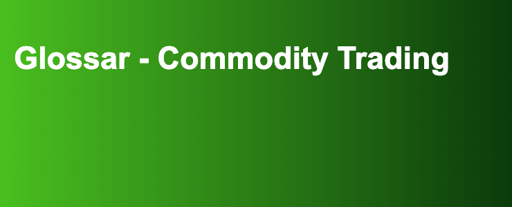 Glossar - Commodity Trading- FXGuide.de