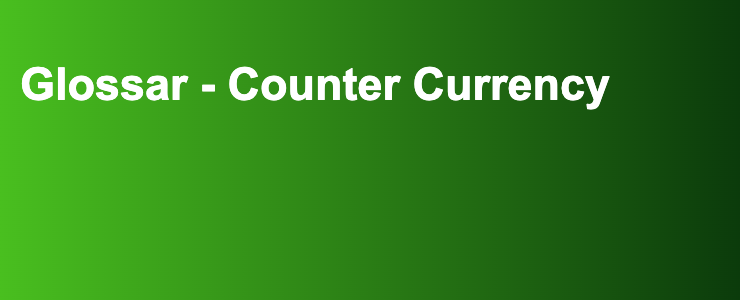 Glossar - Counter Currency- FXGuide.de