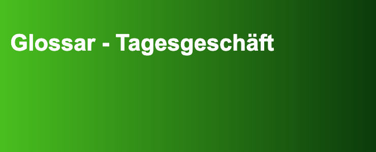 Glossar - Tagesgeschäft- FXGuide.de