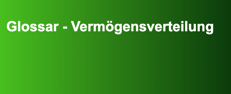 Glossar - Vermögensverteilung- FXGuide.de