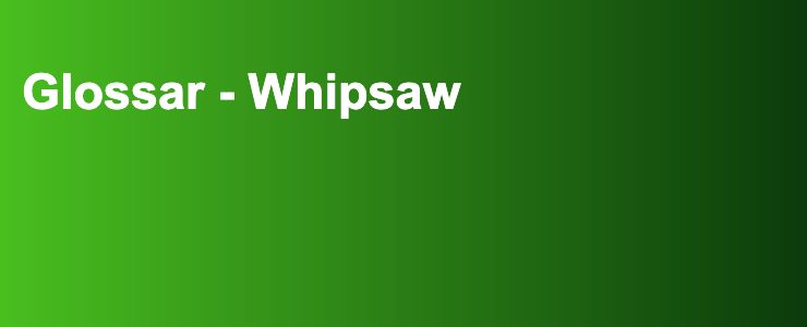 Glossar - Whipsaw- FXGuide.de