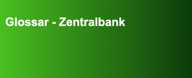 Glossar - Zentralbank- FXGuide.de