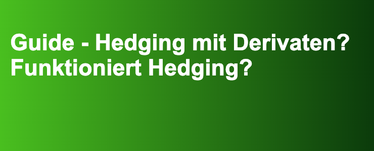 Guide - Hedging mit Derivaten? Funktioniert Hedging?- FXGuide.de