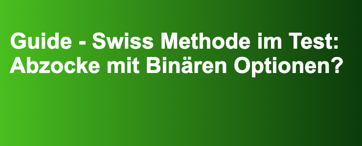 Guide - Swiss Methode im Test: Abzocke mit Binären Optionen?- FXGuide.de