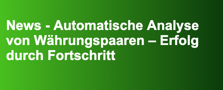 News - Automatische Analyse von Währungspaaren – Erfolg durch Fortschritt- FXGuide.de