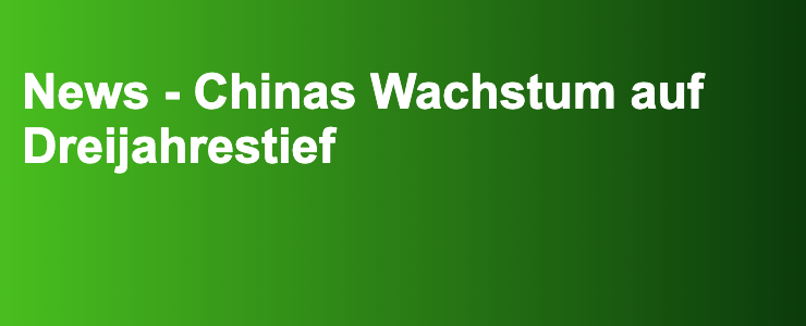 News - Chinas Wachstum auf Dreijahrestief- FXGuide.de