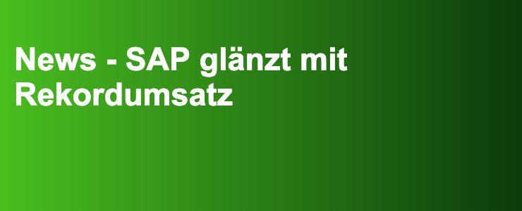 News - SAP glänzt mit Rekordumsatz- FXGuide.de