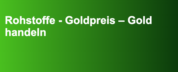 Rohstoffe - Goldpreis – Gold handeln- FXGuide.de